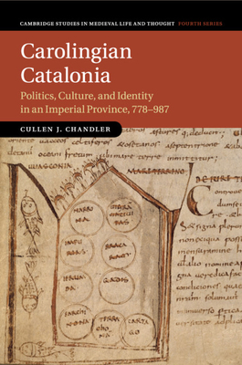 Carolingian Catalonia (Cambridge Studies in Medieval Life and Thought: Fourth #111) By Cullen J. Chandler Cover Image