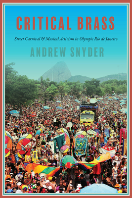 Critical Brass: Street Carnival and Musical Activism in Olympic Rio de Janeiro By Andrew Snyder Cover Image