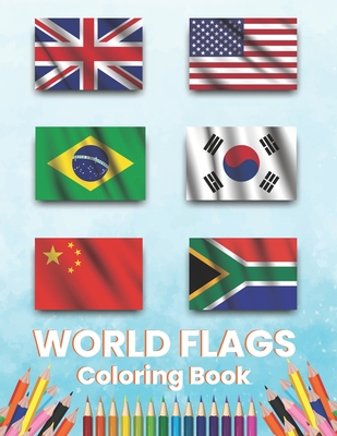 World Flags Coloring Book: All Countries Flags Of The World Coloring Book For Kids And Adults To Learn About 190+ Countries Around The Great Fun Cover Image