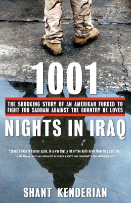1001 Nights in Iraq: The Shocking Story of an American Forced to Fight for Saddam Against the Country He Loves By Shant Kenderian Cover Image