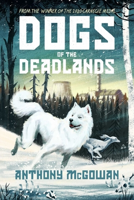 Dogs of the Deadlands: THE TIMES CHILDREN'S BOOK OF THE WEEK By Anthony McGowan Cover Image