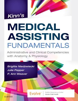Kinn's Medical Assisting Fundamentals: Administrative and Clinical Competencies with Anatomy & Physiology By Brigitte Niedzwiecki, Julie Pepper, P. Ann Weaver Cover Image