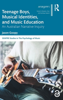 Teenage Boys, Musical Identities, and Music Education: An Australian Narrative Inquiry (Sempre Studies in the Psychology of Music) Cover Image