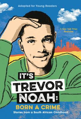 It's Trevor Noah: Born a Crime: Stories from a South African Childhood (Adapted for Young Readers) Cover Image