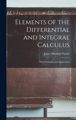 Elements of the Differential and Integral Calculus: With Examples and Applications Cover Image