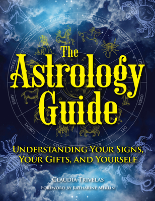 The Astrology Guide: Understanding Your Signs, Your Gifts, and Yourself Cover Image