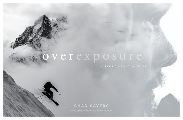 Overexposure: A Story about a Skier By Chad Sayers, Leslie Anthony (With), Taylor Godber (With) Cover Image