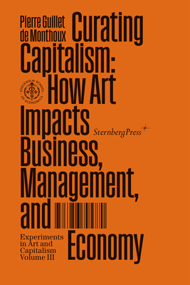 Curating Capitalism: How Art Impacts Business, Management, and Economy (Munich Lectures in Economics #3)