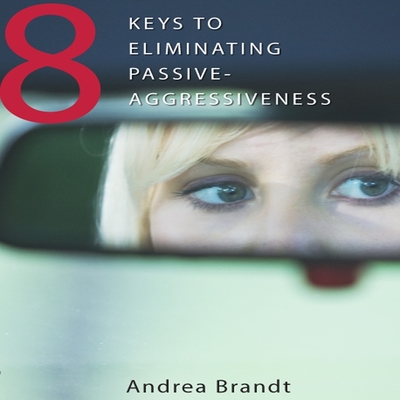 8 Keys to Eliminating Passive-Aggressiveness Lib/E Cover Image