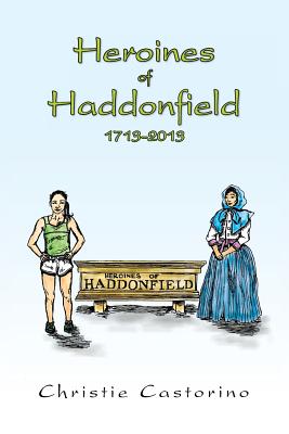 Heroines of Haddonfield 1713-2013 By Christie Castorino Cover Image
