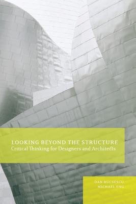 Looking Beyond the Structure: Critical Thinking for Designers & Architects Cover Image