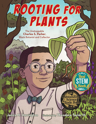 Rooting for Plants: The Unstoppable Charles S. Parker, Black Botanist and Collector By Janice N. Harrington, Theodore Taylor III (Illustrator) Cover Image