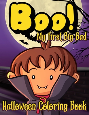 Boo! My First Big Bad Coloring Book: 110 Illustrations For Toddlers And Preschool Kids The Best Halloween Gift With The Most Adorable Cute Monsters Fo By Kiddie University Cover Image