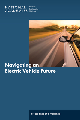 Navigating an Electric Vehicle Future: Proceedings of a Workshop By National Academies of Sciences Engineeri, Division on Engineering and Physical Sci, Board on Energy and Environmental System Cover Image