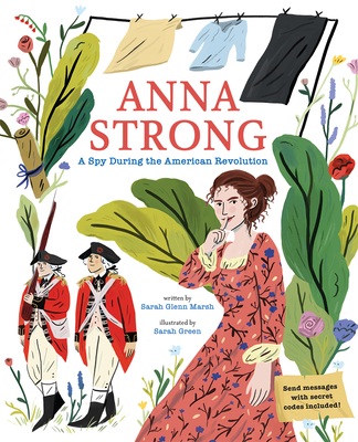 Anna Strong: A Spy During the American Revolution By Sarah Glenn Marsh, Sarah Green (Illustrator) Cover Image