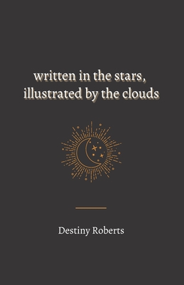 Written In the Stars, Illustrated By the Clouds