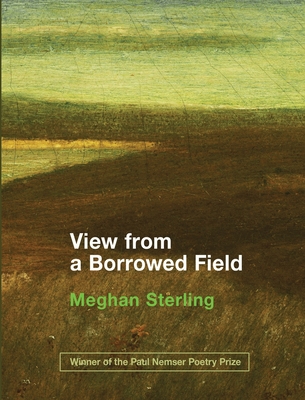 View from a Borrowed Field By Meghan Sterling, Eileen Cleary (Editor), Martha McCollough (Designed by) Cover Image