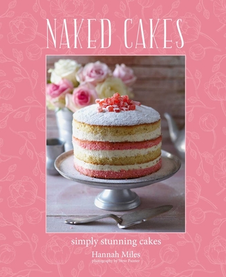 Naked Cakes: Simply stunning cakes By Hannah Miles Cover Image