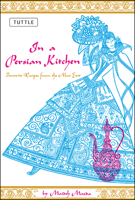 In a Persian Kitchen: Favorite Recipes from the Near East By Maideh Mazda Cover Image