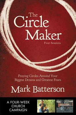The Circle Maker: Praying Circles Around Your Biggest Dreams and Greatest Fears [With Workbook and DVD ROM] Cover Image