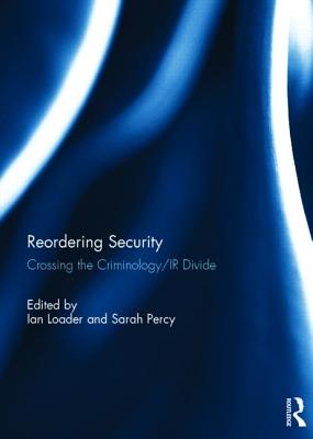Reordering Security: Crossing the Criminology/IR Divide