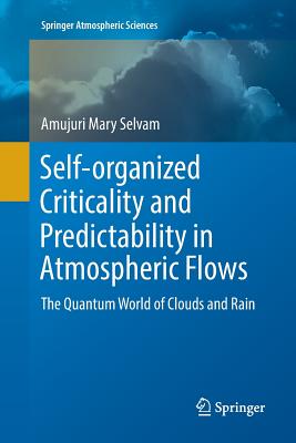 Self-Organized Criticality and Predictability in Atmospheric Flows: The Quantum World of Clouds and Rain (Springer Atmospheric Sciences) Cover Image