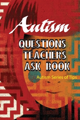 Autism Questions Teachers Ask Book- Autism Series Of Tips: Autism Help Series By Charlena Wally Cover Image