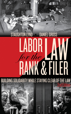 Labor Law for the Rank & Filer: Building Solidarity While Staying Clear of the Law By Staughton Lynd, Daniel Gross Cover Image