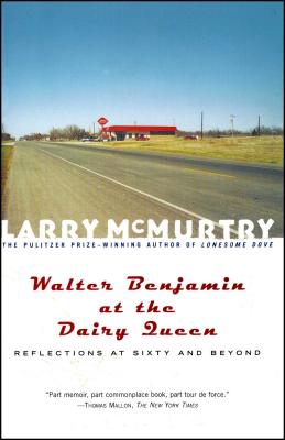 Walter Benjamin at the Dairy Queen: Reflections on Sixty and Beyond By Larry McMurtry Cover Image