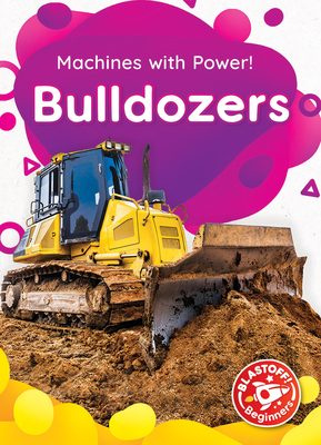Bulldozers (Machines with Power!)