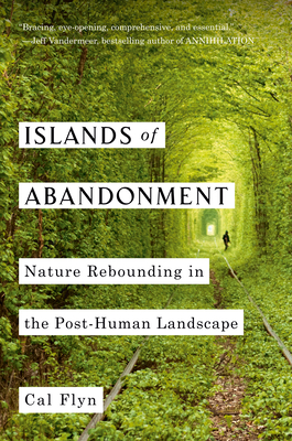 Islands of Abandonment: Nature Rebounding in the Post-Human Landscape Cover Image