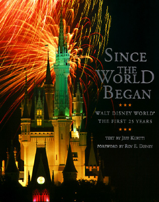 Since the World Began: Walt Disney World: The First 25 Years (A Disney Parks Souvenir Book)
