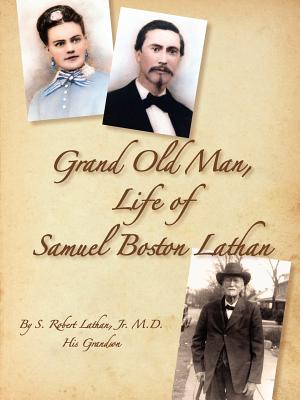 Grand Old Man, the Life of Samuel Boston Lathan By S. Robert Lathan Cover Image