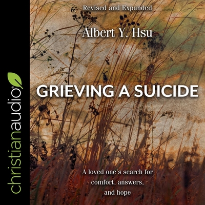 Grieving a Suicide: A Loved One's Search for Comfort, Answers, and Hope Cover Image