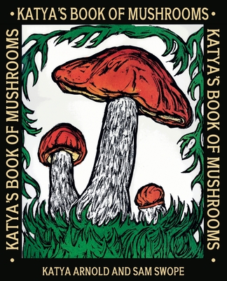 Katya's Book of Mushrooms By Katya Arnold (Illustrator), Katya Arnold, Sam Swope Cover Image