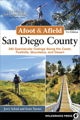 Afoot & Afield: San Diego County: 282 Spectacular Outings Along the Coast, Foothills, Mountains, and Desert