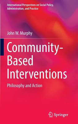Community-Based Interventions: Philosophy and Action (International Perspectives on Social Policy)
