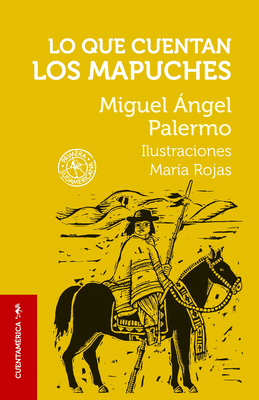 Lo que cuentan los mapuches / What the Mapuches Tell (COLECCIÓN CUENTAMÉRICA) Cover Image