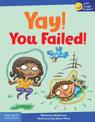 Yay! You Failed! (Little Laugh & Learn™) By Shannon Anderson, Steve Mark (Illustrator) Cover Image