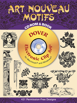 Art Nouveau Motifs CD-ROM and Book [With CDROM] (Dover Electronic Clip Art) By Dover Publications Inc Cover Image
