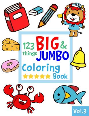 123 things BIG & JUMBO Coloring Book: Coloring book for kids ages 2-4, 123  Coloring Pages!!, Easy, LARGE, GIANT Simple Picture Coloring Books for   (Paperback)