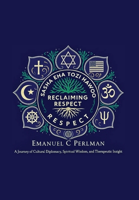 Reclaiming Respect: A Blueprint for Peace in a Divided World By Emanuel C. C. Perlman Cover Image
