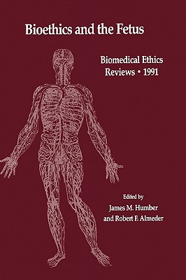 Bioethics and the Fetus: Medical, Moral and Legal Issues (Biomedical Ethics Reviews #1991) Cover Image