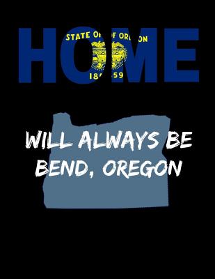 Home Will Always Be Bend, Oregon: OR State Note Book By Localborn Localpride Cover Image