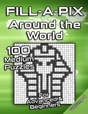 Medium Fill-A-Pix Logic Grid Puzzle Book Around the World: Mosaic Puzzles for Advanced and Beginners Fun Brain Tease for Adults and Kids (Fill-A-Pix Puzzles)