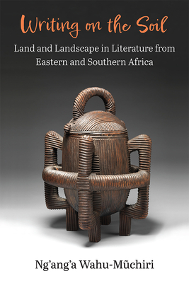 Writing on the Soil: Land and Landscape in Literature from Eastern and Southern Africa (African Perspectives) Cover Image