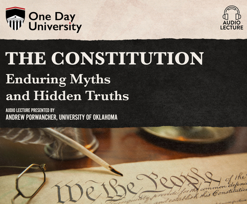 The Constitution: Enduring Myths and Hidden Truths (One Day University)