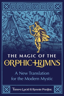The Magic of the Orphic Hymns: A New Translation for the Modern Mystic Cover Image