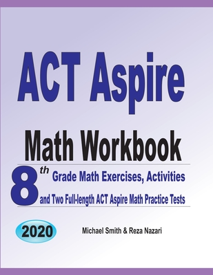 ACT Aspire Math Workbook: 8th Grade Math Exercises, Activities, and Two Full-length ACT Aspire Math Practice Tests
