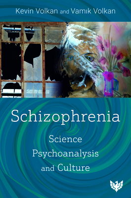 Schizophrenia: Science, Psychoanalysis, and Culture By Kevin Volkan, Vamik Volkan Cover Image
